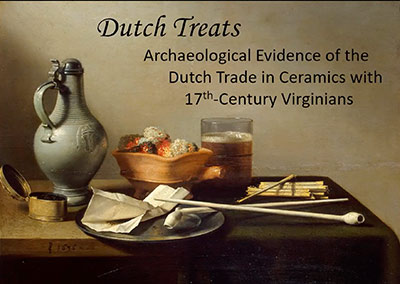 Bly Straube - Dutch Treats - Archaeological Evidence of the Dutch Trade in Ceramics with Seventeenth-Century Virginians